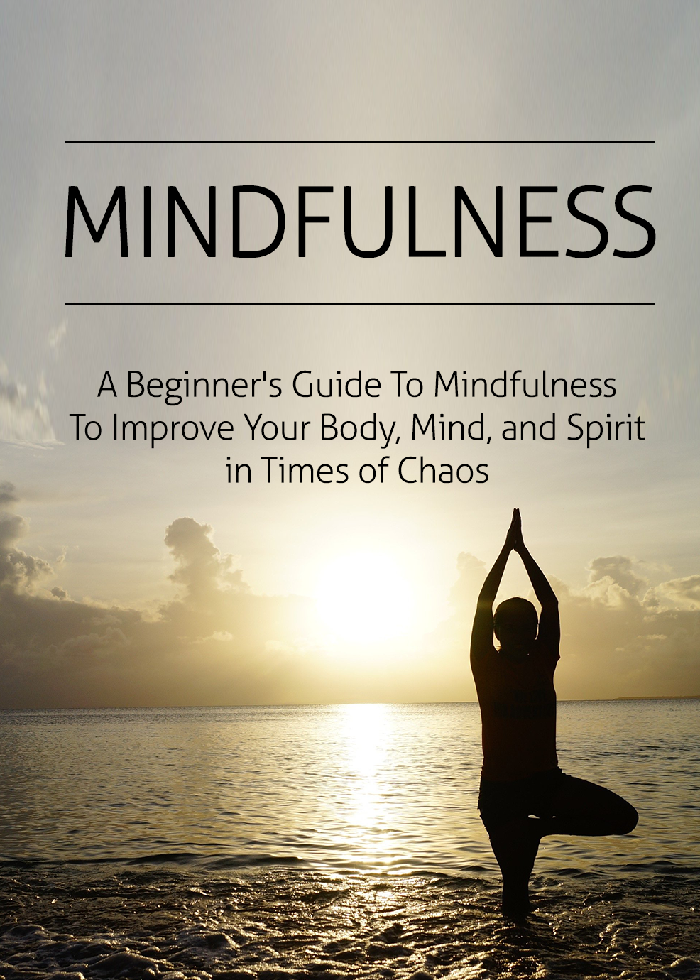 Mindfulness: A beginners guide to improve your body, mind and spirit in ...